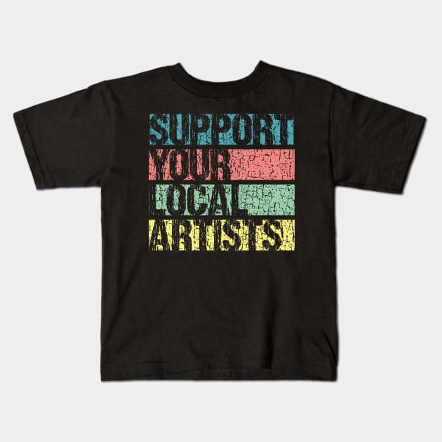 Support Your Local Artists Kids T-Shirt by Muzehack